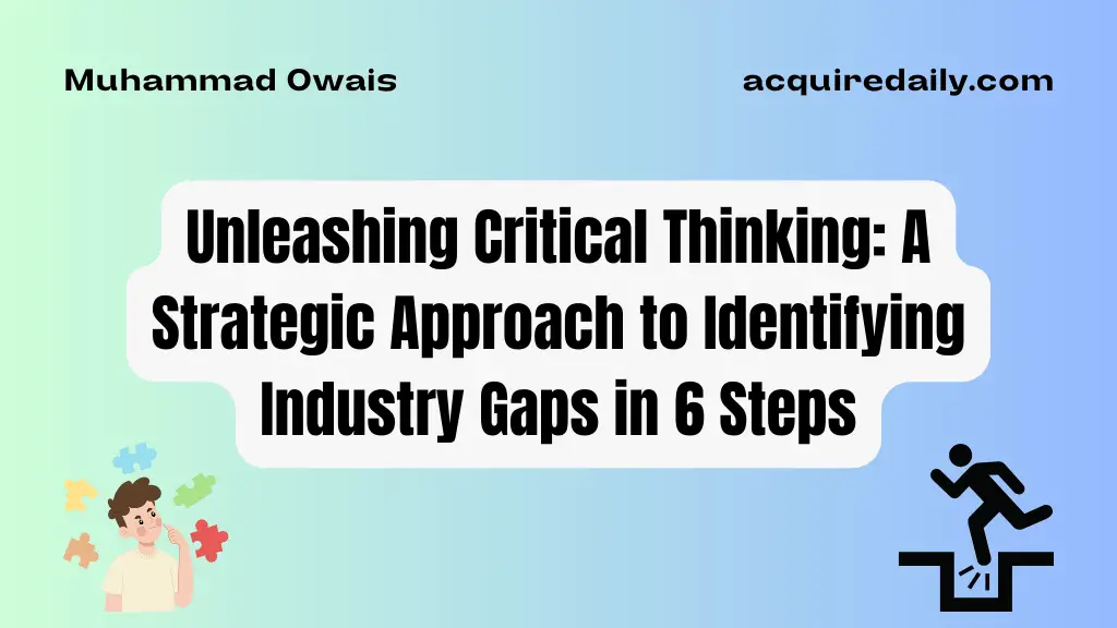 Unleashing Critical Thinking: A Strategic Approach to Identifying Industry Gaps - Acquire Daily