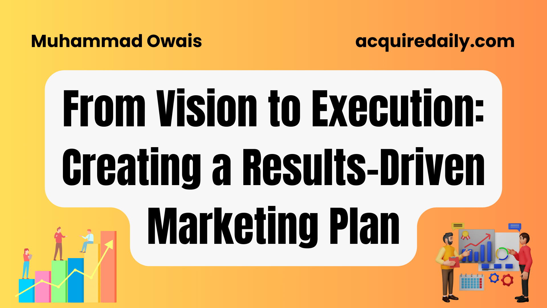 From Vision to Execution: Creating a Results-Driven Marketing Plan - Acquire Daily