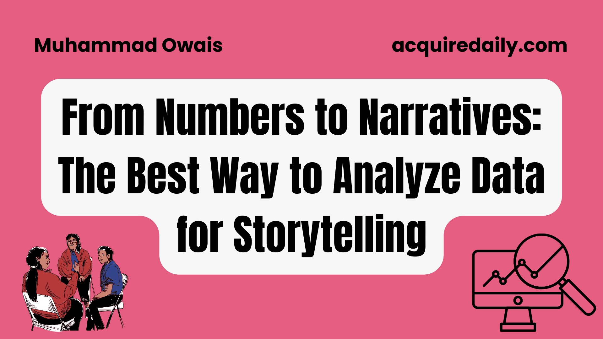 From Numbers to Narratives: The Best Way to Analyze Data for Storytelling - Acquire Daily